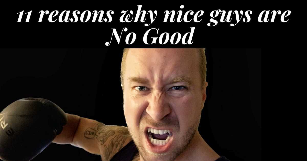 Image of a man with a boxing glove punching toward the camera with an angry face. Text: 11 reasons why nice guys are no good.