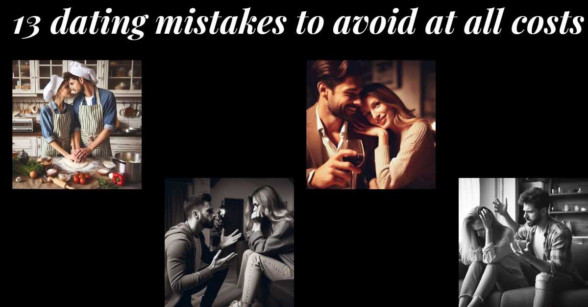 13 Dating Mistakes that You Should Avoid at All Costs