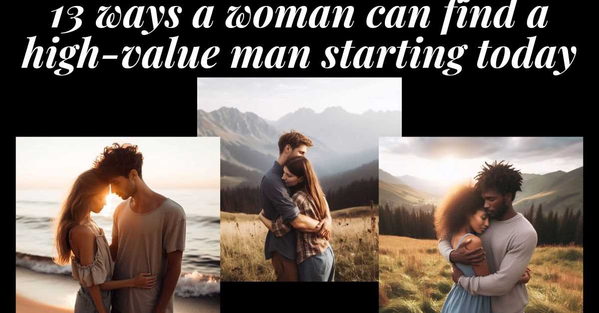 13 Ways a Woman Can Attract a High-Value Man 