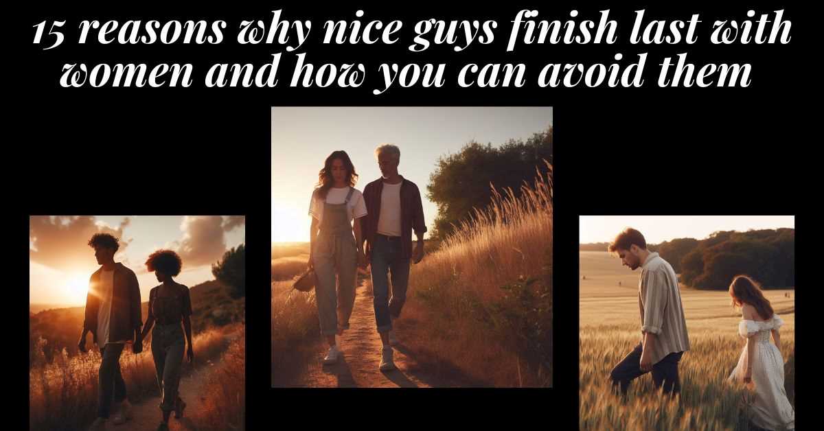 3 images of strong, confident men with their women. Text: 15 reasons why nice guys finish last with women.