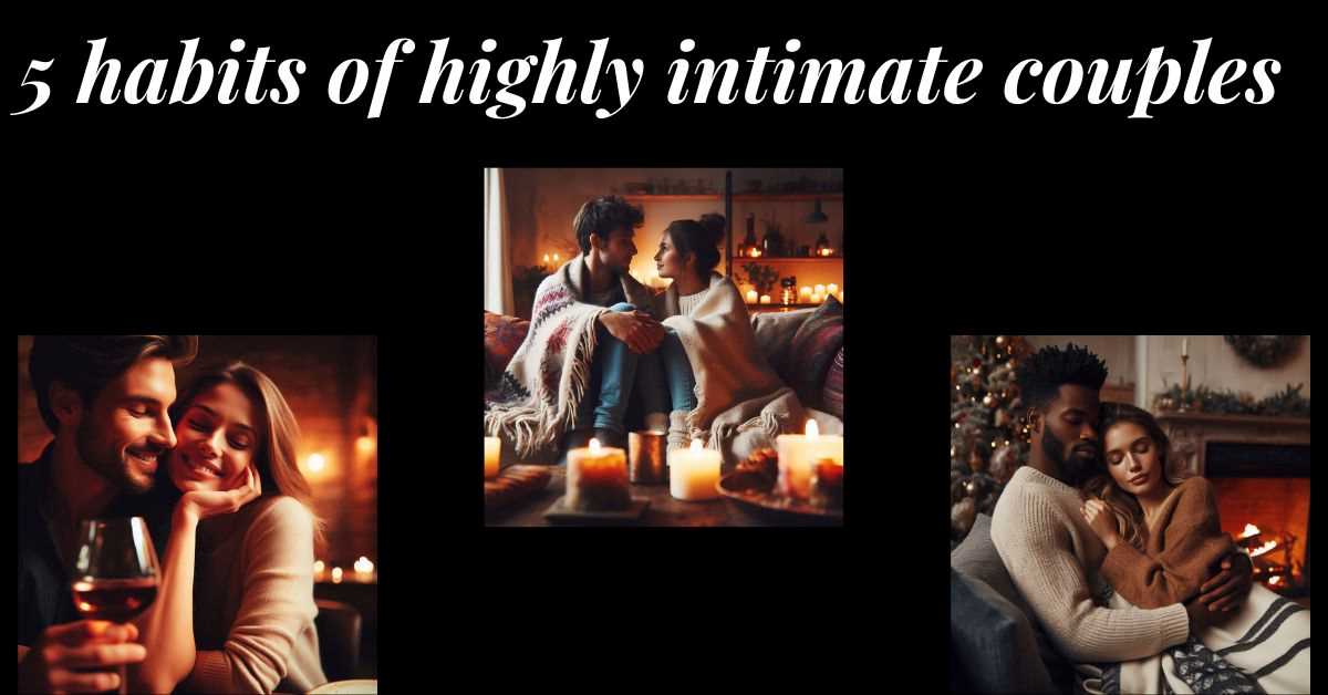 5 Habits of Highly Intimate Married Couples