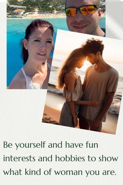 2 images of couples embracing on the beach and at the ocean. Text: Be yourself and have fun interests and hobbies to show what kind of woman you are.