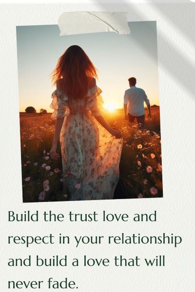 a couple walking in a field of flowers at sunset. Text: Build the trust love and respect in your relationship and build a love that will never fade.