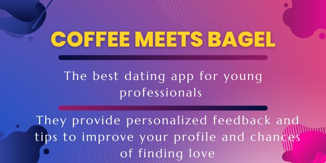 Coffee Meets Bagel, the best dating app for you professionals. they provide personalized feedback to better your profile.