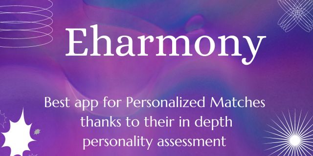 Eharmony the best dating app for personalized matches thanks to their in depth personality assessment