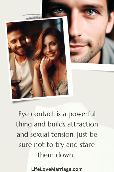 2 images of how powerful eye contact is on a date for building attraction. Text: Eye contact is a powerful thing and builds attraction and sexual tension. Just be sure not to try and stare them down.