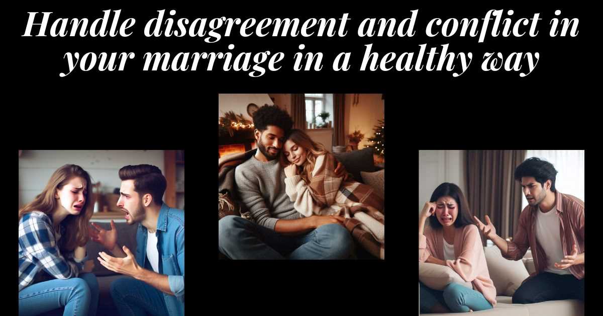 How to Handle Conflicts and Disagreements in Your Marriage 