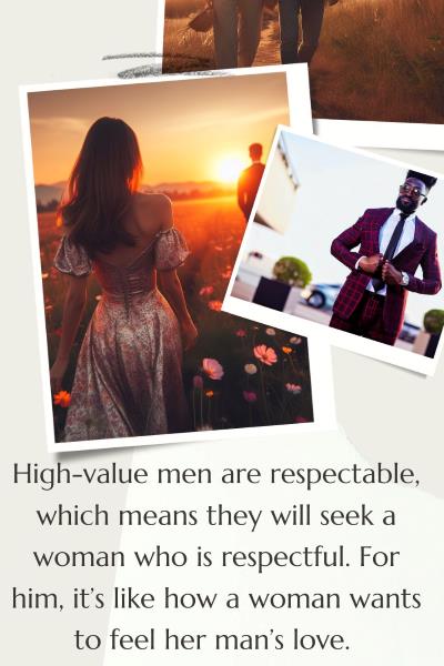 3 images of a woman with a high-value man. Text: High-value men are respectable and seek a woman who is respectful. For him it's like how a woman wants to feel her man's love.