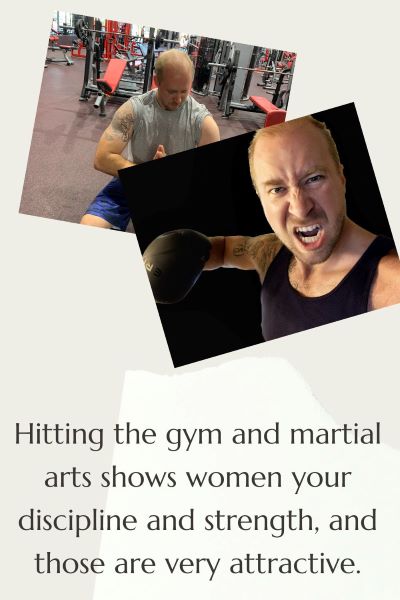 2 images of men working out, one is in a gym lifting weights, the other is boxing with boxing gloves and punching toward the camera. Text: Hitting the gym and martial arts shows women your discipline and strength and those are very attractive.