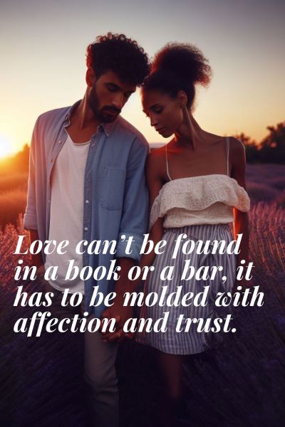Image of a couple embracing in a lavender field. Text: Love can't be found in a bar or a book. It has to be molded and shaped.