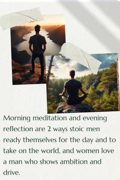 2 images of stoic men in the mountains, one is meditating and the other is looking out over a fjord. Text: Morning meditation and evening reflection are 2 ways stoic men ready themselves for the day and to take on the world. Women love a man who shows ambition and drive.