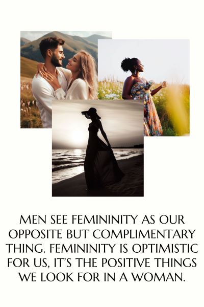 3 images of graceful effeminate women in dresses in nature. Text: Men see femininity as our opposite yet complimentary thing. Femininity is optimistic and positive for us.