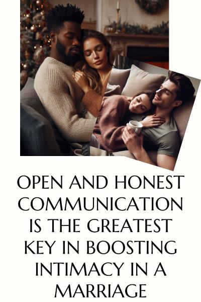 2 images of intimate coules embracing. Text: Open and honest communication is the greatest key in boosting intimacy in a marriage.