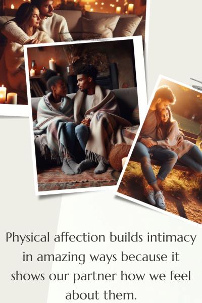 3 images of couples showing physical affection. Text: Physical affection builds intimacy in amazing ways because it shows our partner how we feel about them.