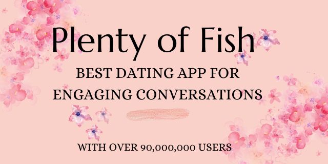 Plenty of Fish, best dating app for engaging conversations with over 90,000,000 users.