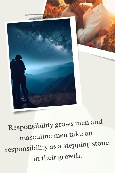 Images: a couple embrace at night in the mountains under the starts, and a couple kiss on the beach. Text: Responsibility grows men and masculine men take on responsibility as a stepping stone in their growth.