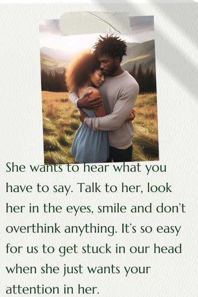 image of a black couple embracing in a field of wildflowers in the mountains. Text: She wants to hear what you have to say. Talk to her, look her in the eyes, smile and don't overthink anything. It's so easy for us to get stuck in our head when she just wants your attention on her.