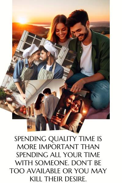 Images of loving couples on dates. Text: Spending quality time is more important than spending all your time with someone. Don't be too available or you may kill their desire.