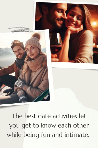 2 images of couples enjoying a loving first date. Text: The best date activities let you get to know each other while being fun and intimate.