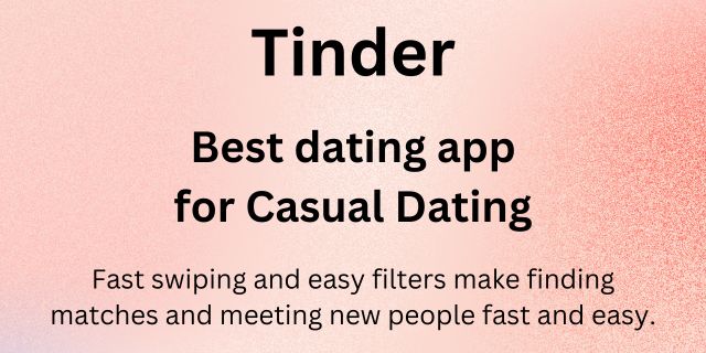 Tinder, the best dating app for casual dating thanks to their easy to use and fast swiping and filters.