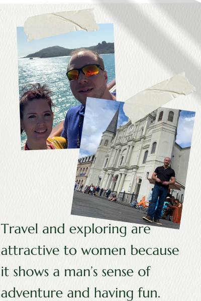 2 images, one of a couple in Gran Turk, the other is a man in front of a castle. Text: Travel and exploring are attractive to women because it shows a man's sense of adventure and having fun. 