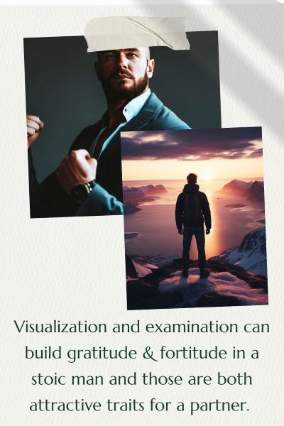 2 images of stoic men, 1 in the business world and the other in the mountains looking down at a fjord. Text: Visualization and examination can build gratitude and fortitude in a stoic man and those are both attractive traits for a partner.