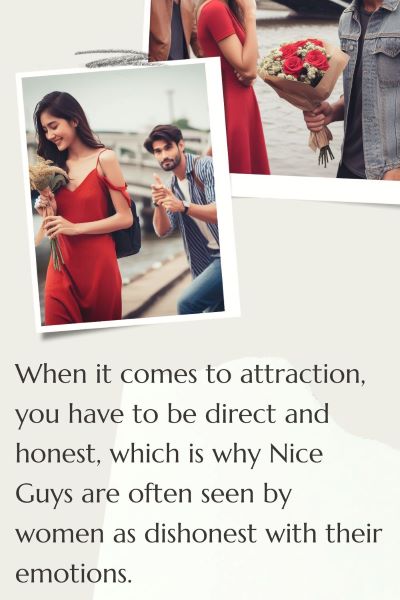 2 images of a woman being interested in one man and turning away another. Text: When it comes to attraction, you have to be direct and honest. Which is why nice guys are often seen as dishonest with their emotions.