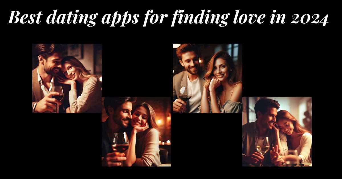 The Best Dating Apps to Find Love in 2024