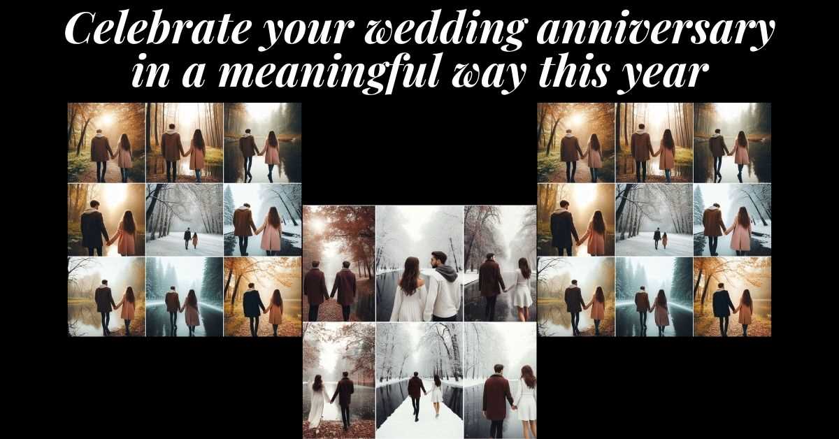 3 image collages of a couple celebrating their anniversary and wedding. Text: Celebrate your anniversary in a meaningful way this year.