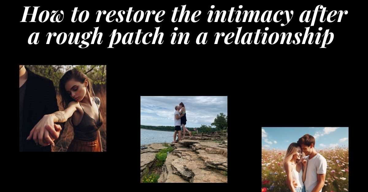 3 images of intimate couples. Text: How to restore the intimacy after a rough patch in a relationship.