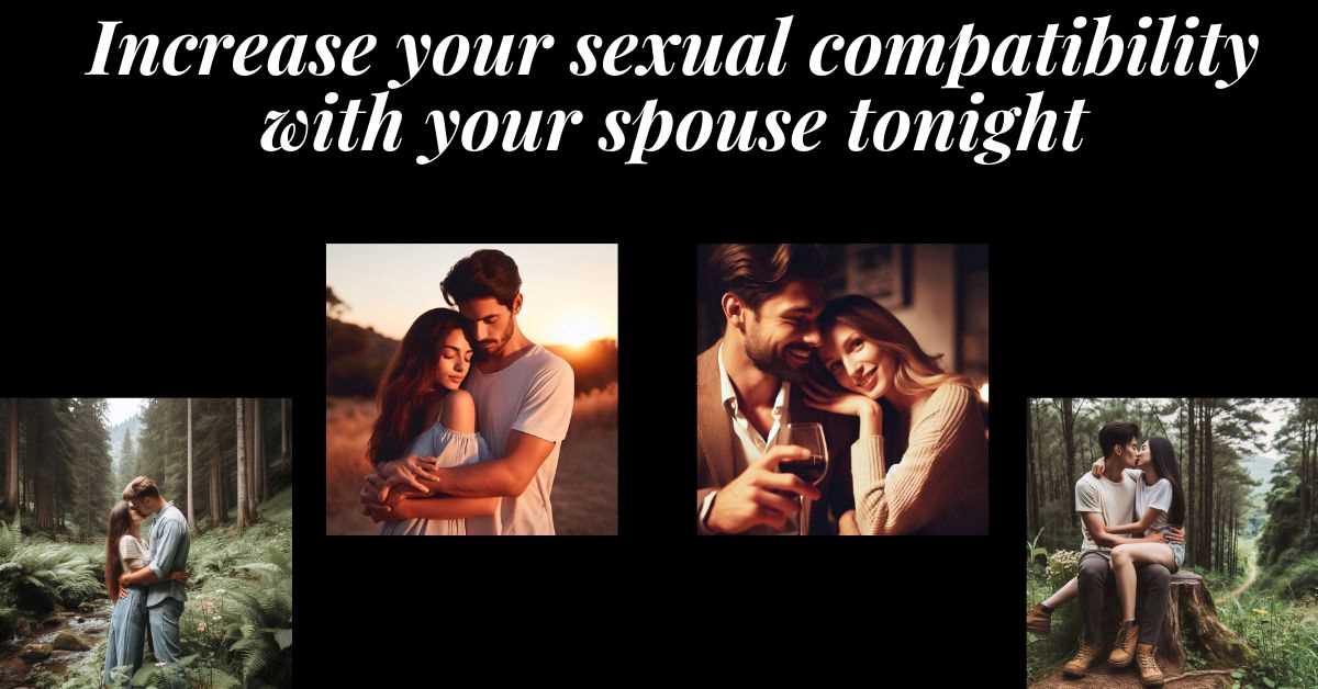 4 images of couples. Text: increase the sexual compatibility with your spouse tonight.