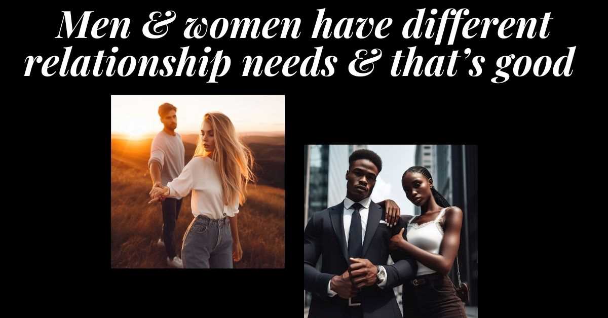 2 images of loving couples. Text: Men and women have different relationship needs and that's good.