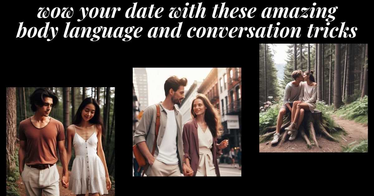 3 images of couples on a date talking. Text: wow your date with these body language and conversation tricks