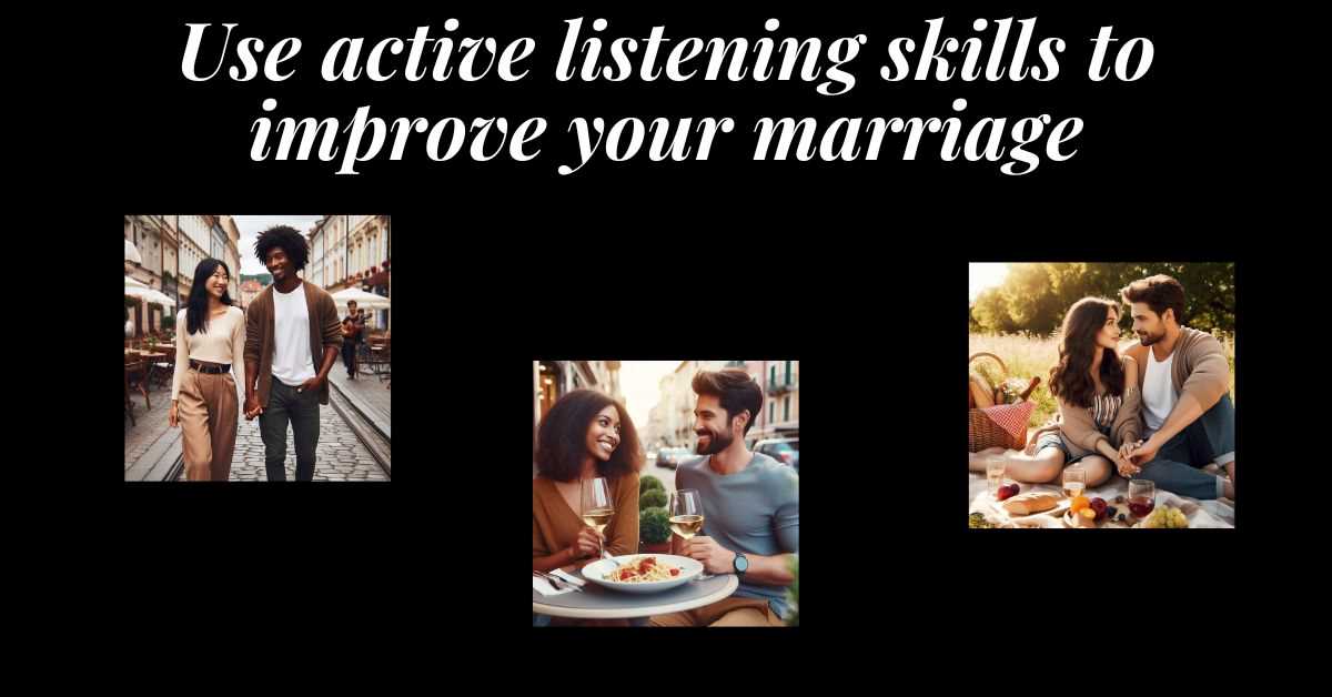 3 images of couples listening to each other and having a great relationship. Text: use active listening skills to better your marriage.