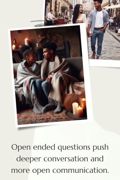 2 images of couples talking openly and having good communication. Text: Open ended questions push deeper conversation and more open communication.