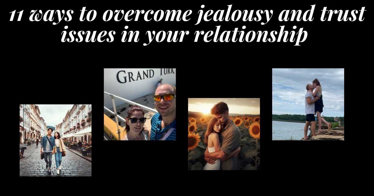 4 images of couples building trusting relationships. Text: 11 ways to overcome jealousy and trust issues in your relationship.