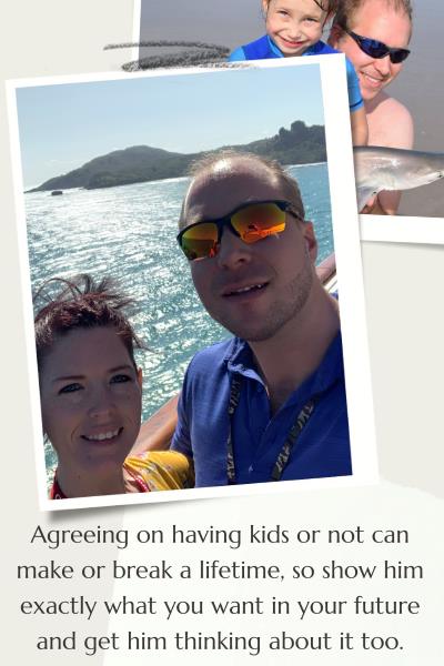 Images of the author an his wife and kids having fun. Text: Agreeing on having kids or not can make or break a lifetime so show him exactly what you want in your future and get him thinking about it too.