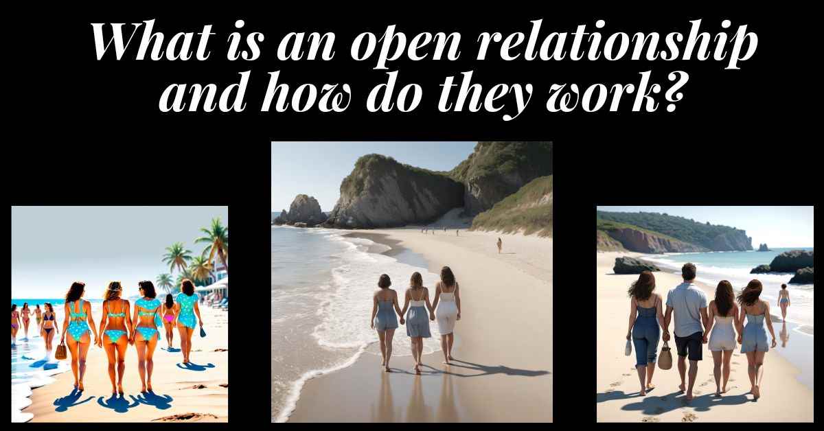 What is an open relationship and how do they work?